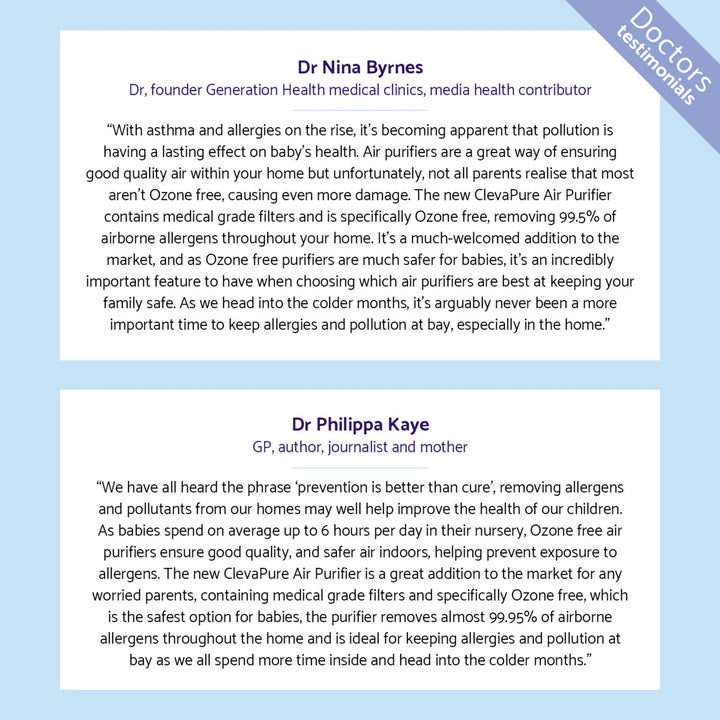Doctors’ testimonials for ClevaPure Air Purifier by ClevaMama — Dr Nina Byrnes and Dr Philippa Kaye recommend the ozone-free, medical-grade HEPA H13 purifier that removes 99.95% of airborne allergens to improve baby and family health.